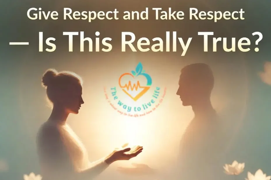 Give Respect and take respect