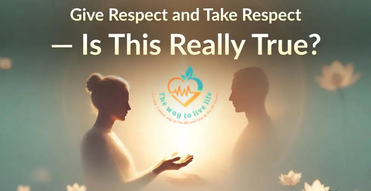 Give Respect and take respect
